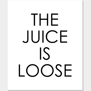 The Juice Is Loose Posters and Art